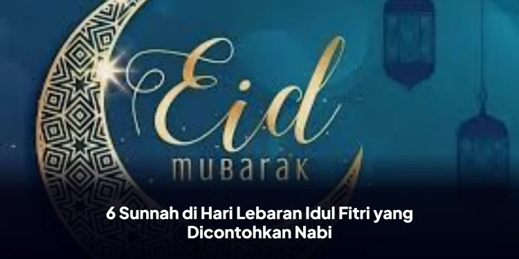 6 Sunnah di Hari Lebaran Idul Fitri yang Dicontohkan Nabi