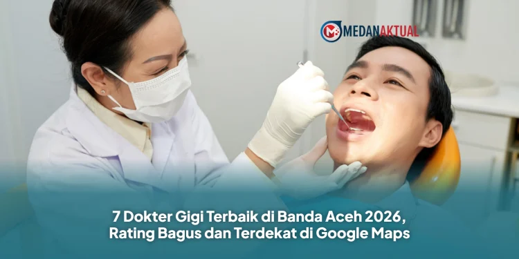 7 Dokter Gigi Terbaik di Banda Aceh 2026, Rating Bagus dan Terdekat di Google Maps