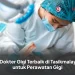 7 Dokter Gigi Terbaik di Tasikmalaya untuk Perawatan Gigi