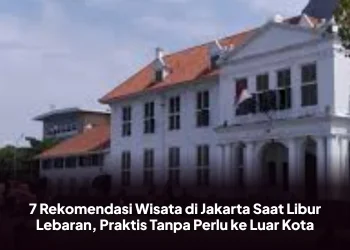 7 Rekomendasi Wisata di Jakarta Saat Libur Lebaran, Praktis Tanpa Perlu ke Luar Kota
