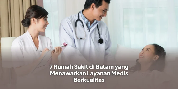 7 Rumah Sakit di Batam yang Menawarkan Layanan Medis Berkualitas