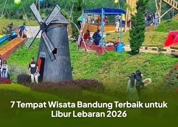 7 Tempat Wisata Bandung Terbaik untuk Libur Lebaran 2026