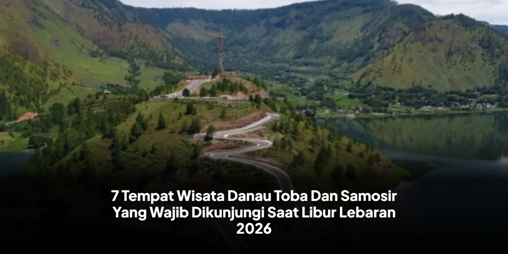 7 Tempat Wisata Danau Toba Dan Samosir Yang Wajib Dikunjungi Saat Libur Lebaran 2026