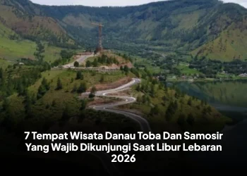 7 Tempat Wisata Danau Toba Dan Samosir Yang Wajib Dikunjungi Saat Libur Lebaran 2026