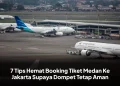 7 Tips Hemat Booking Tiket Medan Ke Jakarta Supaya Dompet Tetap Aman