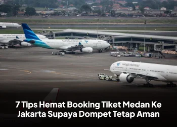 7 Tips Hemat Booking Tiket Medan Ke Jakarta Supaya Dompet Tetap Aman