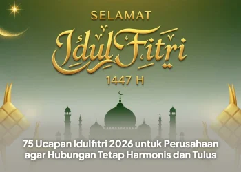 75 Ucapan Idulfitri 2026 untuk Perusahaan agar Hubungan Tetap Harmonis dan Tulus