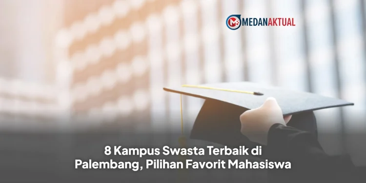 8 Kampus Swasta Terbaik di Palembang, Pilihan Favorit Mahasiswa