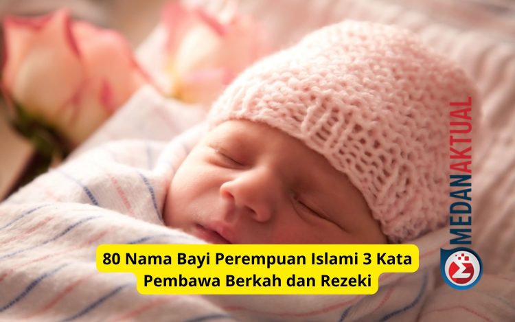 80 Nama Bayi Perempuan Islami 3 Kata Pembawa Berkah dan Rezeki