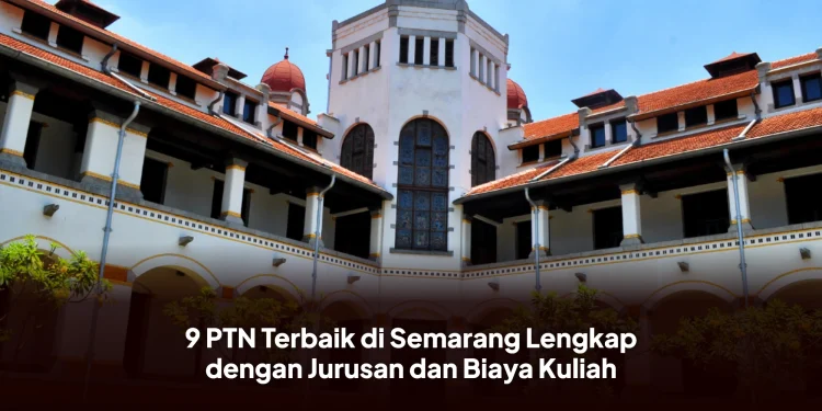 9 PTN Terbaik di Semarang Lengkap dengan Jurusan dan Biaya Kuliah