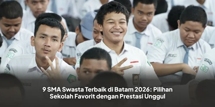 9 SMA Swasta Terbaik di Batam 2026: Pilihan Sekolah Favorit dengan Prestasi Unggul
