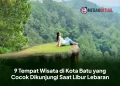 9 Tempat Wisata di Kota Batu yang Cocok Dikunjungi Saat Libur Lebaran