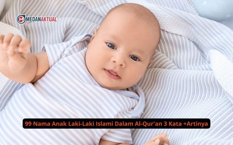 99 Nama Anak Laki-Laki Islami Dalam Al-Qur’an 3 Kata +Artinya