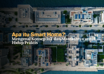 Apa Itu Smart Home? Mengenal Konsep IoT dan Manfaatnya untuk Hidup Praktis
