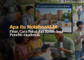 Apa itu NotebookLM- Fitur, Cara Pakai dan Risiko bagi Peneliti Akademik