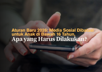 Aturan Baru 2026- Media Sosial Dibatasi untuk Anak di Bawah 16 Tahun, Apa yang Harus Dilakukan?