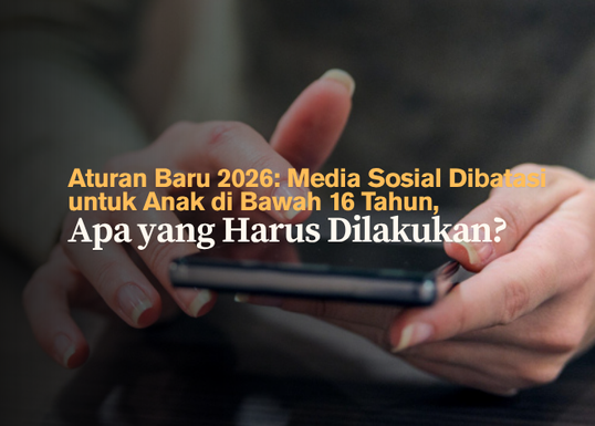 Aturan Baru 2026- Media Sosial Dibatasi untuk Anak di Bawah 16 Tahun, Apa yang Harus Dilakukan?