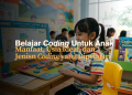 Mengapa Anak Perlu Belajar Coding Sejak Dini?