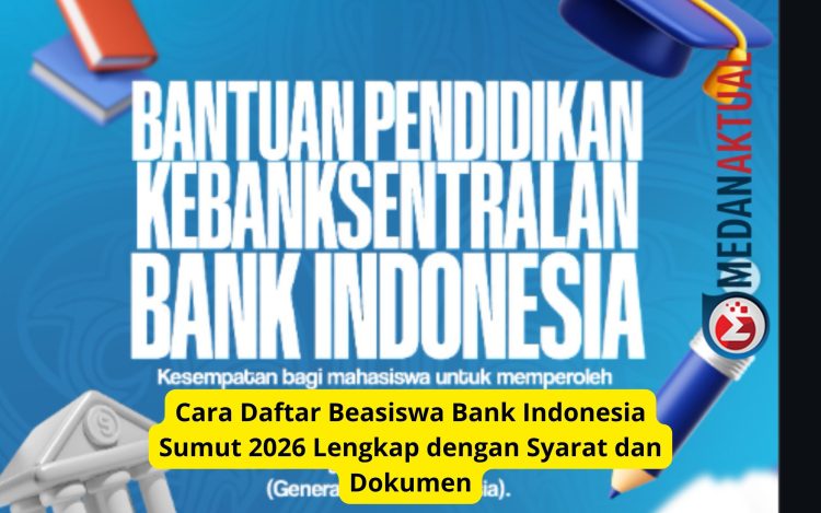 Cara Daftar Beasiswa Bank Indonesia Sumut 2026 Lengkap dengan Syarat dan Dokumen