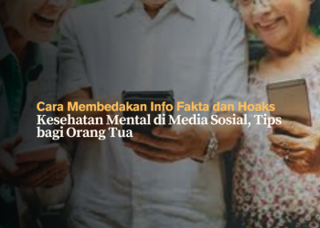 Cara Membedakan Info Fakta dan Hoaks Kesehatan Mental di Media Sosial, Tips bagi Orang Tua