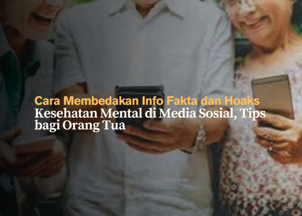 Cara Membedakan Info Fakta dan Hoaks Kesehatan Mental di Media Sosial, Tips bagi Orang Tua