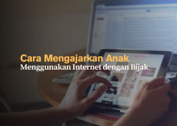 Cara Mengajarkan Anak Menggunakan Internet dengan Bijak