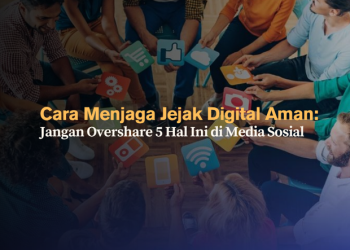 Cara Menjaga Jejak Digital Aman- Jangan Overshare 5 Hal Ini di Media Sosial