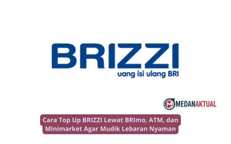 Cara Top Up BRIZZI Lewat BRImo, ATM, dan Minimarket Agar Mudik Lebaran Nyaman