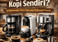 Ingin Bikin Kopi Sendiri? Ini Rekomendasi Mesin Kopi yang Cocok untuk Pemula