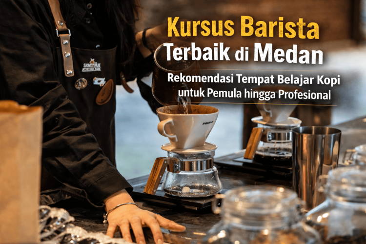 Kursus Barista Terbaik di Medan: Rekomendasi Tempat Belajar Kopi untuk Pemula hingga Profesional