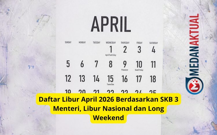 Daftar Libur April 2026 Berdasarkan SKB 3 Menteri, Libur Nasional dan Long Weekend