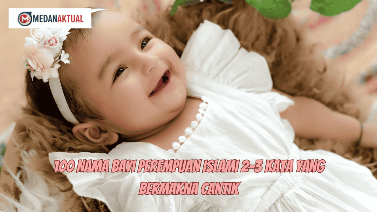 100 Nama Bayi Perempuan Islami 2-3 Kata yang Bermakna Cantik