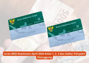 Iuran BPJS Kesehatan April 2026 Kelas 1, 2, 3 dan Daftar Penyakit Ditanggung