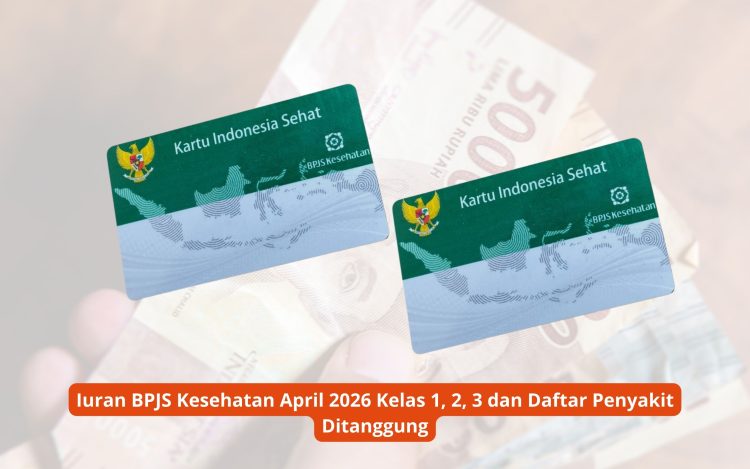 Iuran BPJS Kesehatan April 2026 Kelas 1, 2, 3 dan Daftar Penyakit Ditanggung