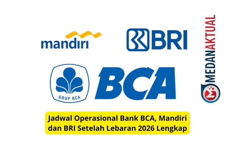 Jadwal Operasional Bank BCA, Mandiri dan BRI Setelah Lebaran 2026 Lengkap
