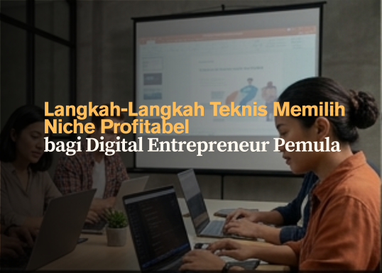 Langkah-Langkah Teknis Memilih Niche Profitabel bagi Digital Entrepreneur Pemula