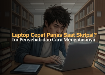 Laptop Cepat Panas Saat Skripsi? Ini Penyebab dan Cara Mengatasinya