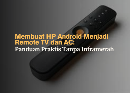 Membuat HP Android Menjadi Remote TV dan AC- Panduan Praktis Tanpa Inframerah