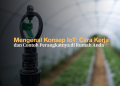 Mengenal Konsep IoT: Cara Kerja dan Contoh Perangkatnya di Rumah Anda