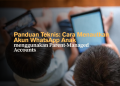 Panduan Teknis- Cara Menautkan Akun WhatsApp Anak menggunakan Parent-Managed Accounts