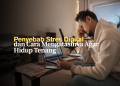 Cara Mengatasi Stres Digitak agar Hidup Lebih Tenang