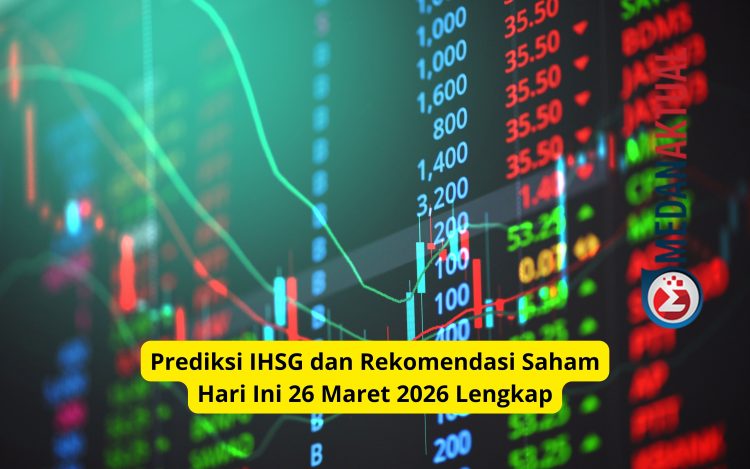 Prediksi IHSG dan Rekomendasi Saham Hari Ini 26 Maret 2026 Lengkap