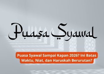 Puasa Syawal Sampai Kapan 2026? Ini Batas Waktu, Niat, dan Haruskah Berurutan?