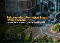Rekomendasi Perangkat Smart Home Esensial untuk Keamanan dan Hemat Listrik