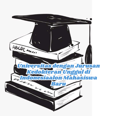 Universitas dengan Jurusan Kedokteran Unggul di Indonesia