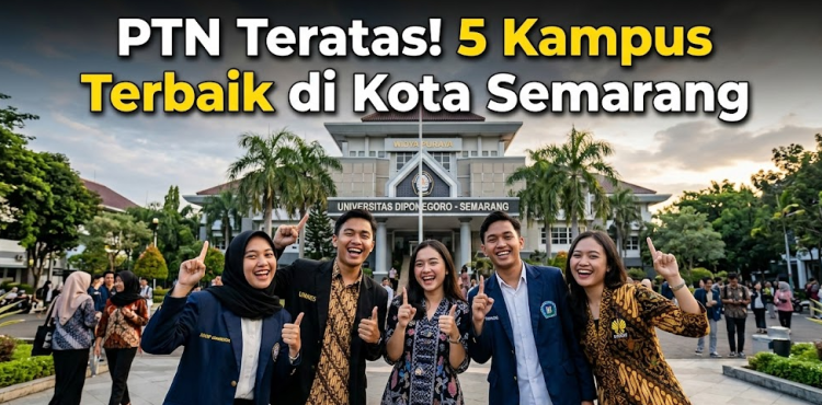 PTN Teratas! 5 Kampus Terbaik di Kota Semarang