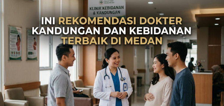 Ini Rekomendasi Dokter Kandungan dan Kebidanan Terbaik di Medan