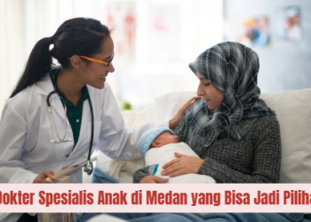 Rekomendasi Dokter Spesialis Anak Dan Klinik di Medan yang Bisa Jadi Pilihan