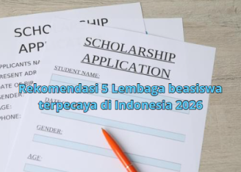 Rekomendasi 5 Lembaga beasiswa terpecaya di Indonesia 2026