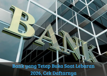 Bank yang Tetap Buka Saat Lebaran 2026, Cek Daftarnya